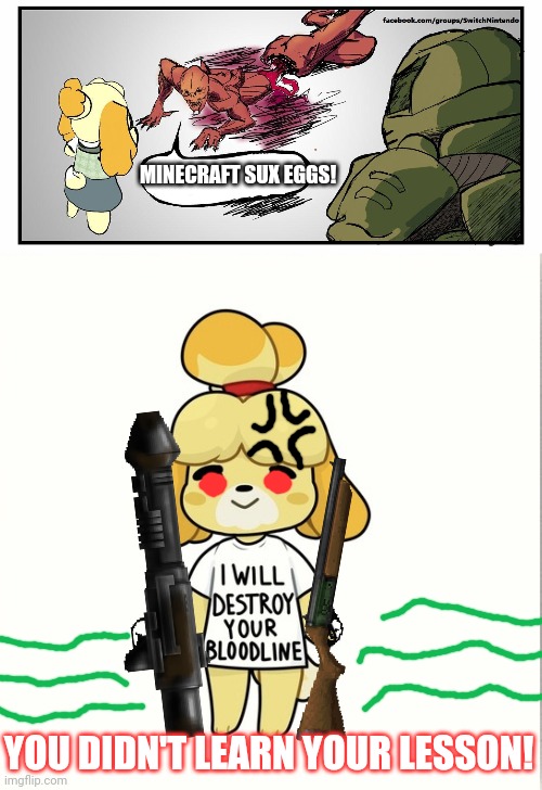 Isabelle is angry! | MINECRAFT SUX EGGS! YOU DIDN'T LEARN YOUR LESSON! | image tagged in isabelle willl destroy your bloodline,isabelle doomguy,minecraft,rocket launcher | made w/ Imgflip meme maker