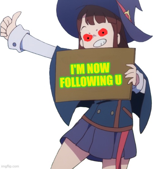 I'M NOW FOLLOWING U | made w/ Imgflip meme maker