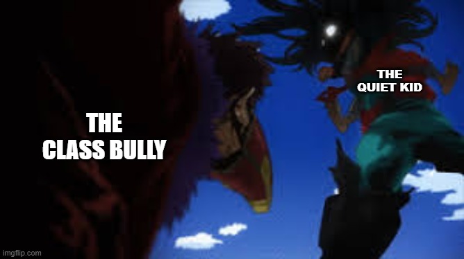 THE QUIET KID; THE CLASS BULLY | image tagged in middle school | made w/ Imgflip meme maker