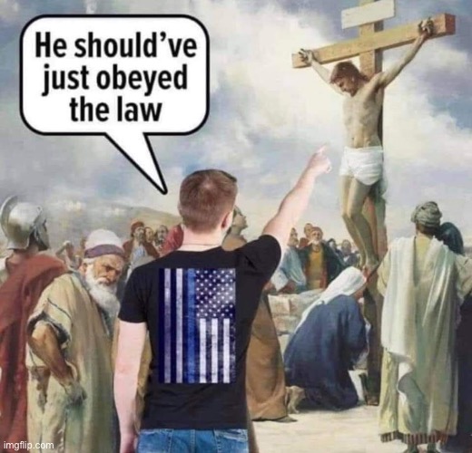 The Blue Lives Matter movement, circa 33 A.D., colorized (repost) | image tagged in blue lives matter jesus,repost,blue lives matter,conservative hypocrisy,conservative logic,jesus | made w/ Imgflip meme maker