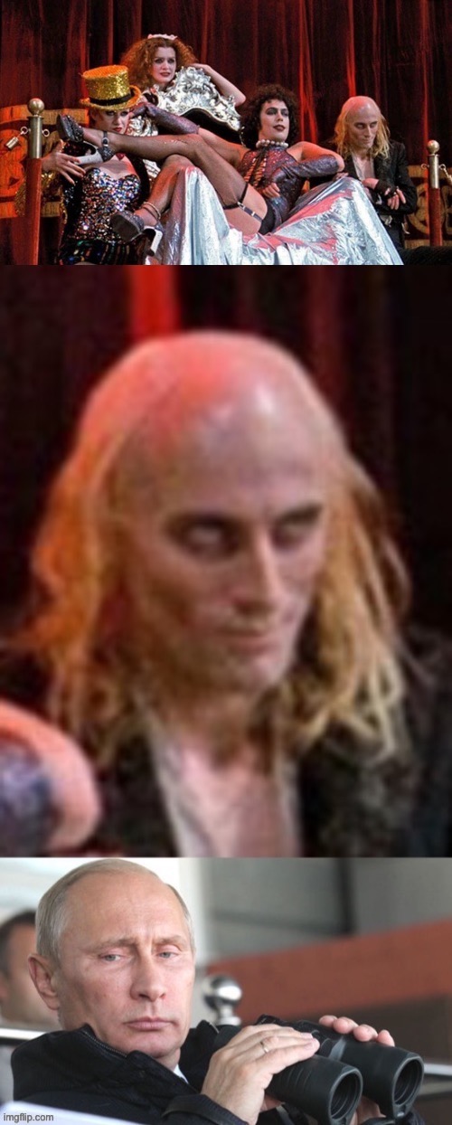 Things that make you go hmmm | image tagged in vladimir putin,putin,binoculars,rocky horror,rocky horror picture show,meanwhile in russia | made w/ Imgflip meme maker