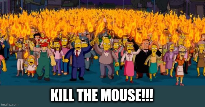 Simpsons angry mob torches | KILL THE MOUSE!!! | image tagged in simpsons angry mob torches | made w/ Imgflip meme maker