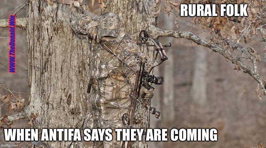 Rural folk when Antifa says they are coming | RURAL FOLK; WWW.TheDonald.Win; WHEN ANTIFA SAYS THEY ARE COMING | image tagged in camouflage done properly,antifa | made w/ Imgflip meme maker