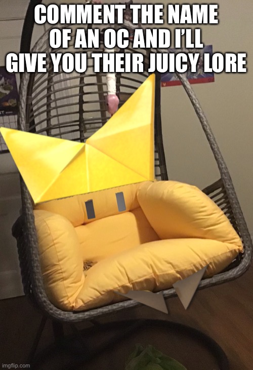 This is my new chair that I photoshopped | COMMENT THE NAME OF AN OC AND I’LL GIVE YOU THEIR JUICY LORE | made w/ Imgflip meme maker