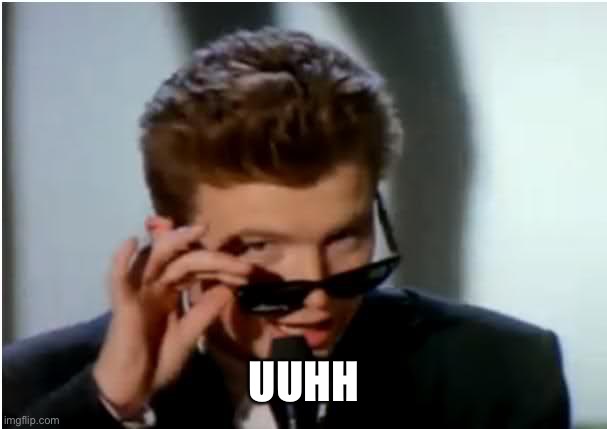 Rick roll - uhhuh | UHH | image tagged in rick roll - uhhuh | made w/ Imgflip meme maker