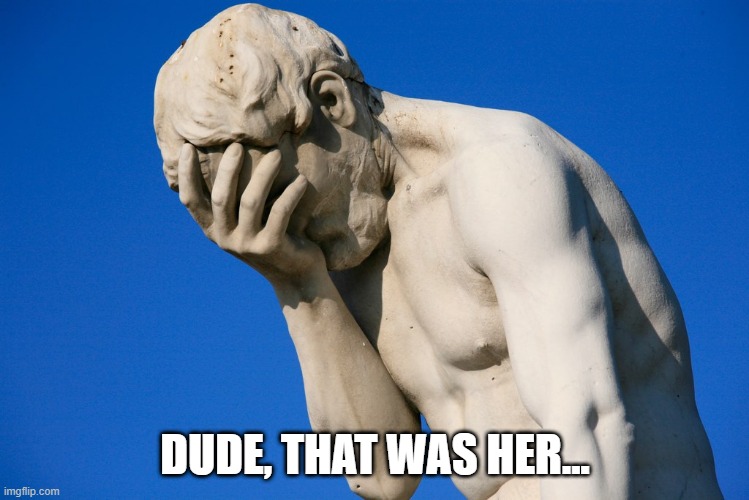 Embarrassed statue  | DUDE, THAT WAS HER... | image tagged in embarrassed statue | made w/ Imgflip meme maker