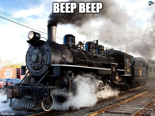 Train | BEEP BEEP | image tagged in train | made w/ Imgflip meme maker