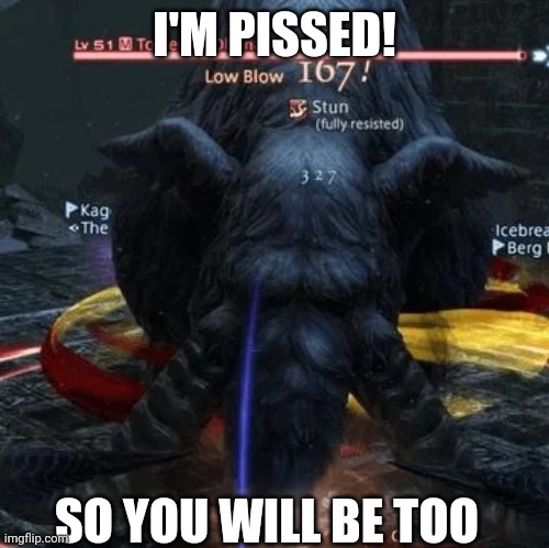 I'M PISSED! SO YOU WILL BE TOO | made w/ Imgflip meme maker