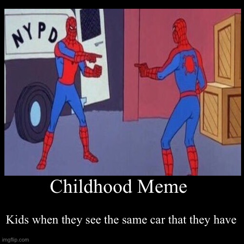 Bro came up with this, is it true or is it true? | image tagged in funny,demotivationals,children,right in the childhood,childhood,cars | made w/ Imgflip demotivational maker