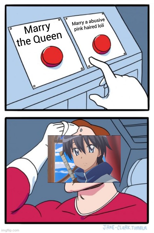 Two Buttons | Marry a abusive pink haired loli; Marry the Queen | image tagged in memes,two buttons | made w/ Imgflip meme maker