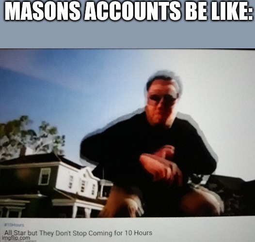 You seen the vid right | image tagged in memes,mason,funny,smash mouth,youtube | made w/ Imgflip meme maker