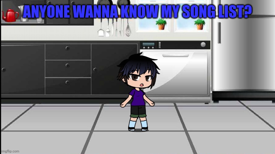 ANYONE WANNA KNOW MY SONG LIST? | made w/ Imgflip meme maker