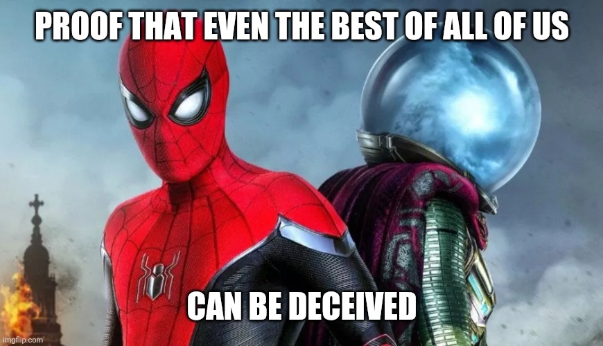 Spider man | PROOF THAT EVEN THE BEST OF ALL OF US; CAN BE DECEIVED | image tagged in funny meme | made w/ Imgflip meme maker