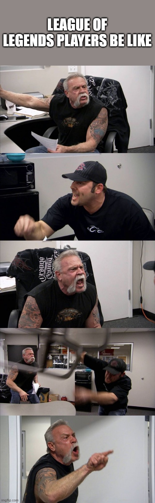 League of Legends | LEAGUE OF LEGENDS PLAYERS BE LIKE | image tagged in memes,american chopper argument,league of legends | made w/ Imgflip meme maker