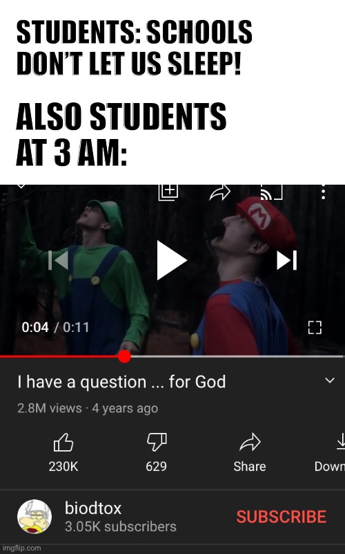 Too lazy for title | STUDENTS: SCHOOLS DON’T LET US SLEEP! ALSO STUDENTS AT 3 AM: | image tagged in funny | made w/ Imgflip meme maker