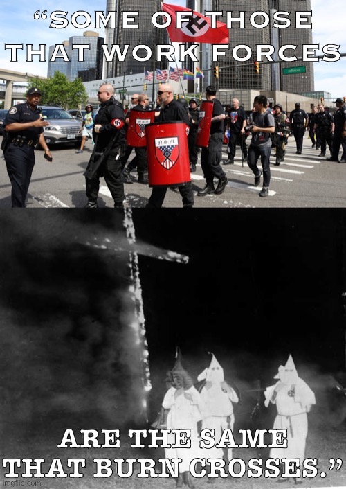 Are there neo-Nazis and Klansmen in the police forces? You bet. | image tagged in neo-nazis,kkk,ku klux klan,rage against the machine,white nationalism,police brutality | made w/ Imgflip meme maker