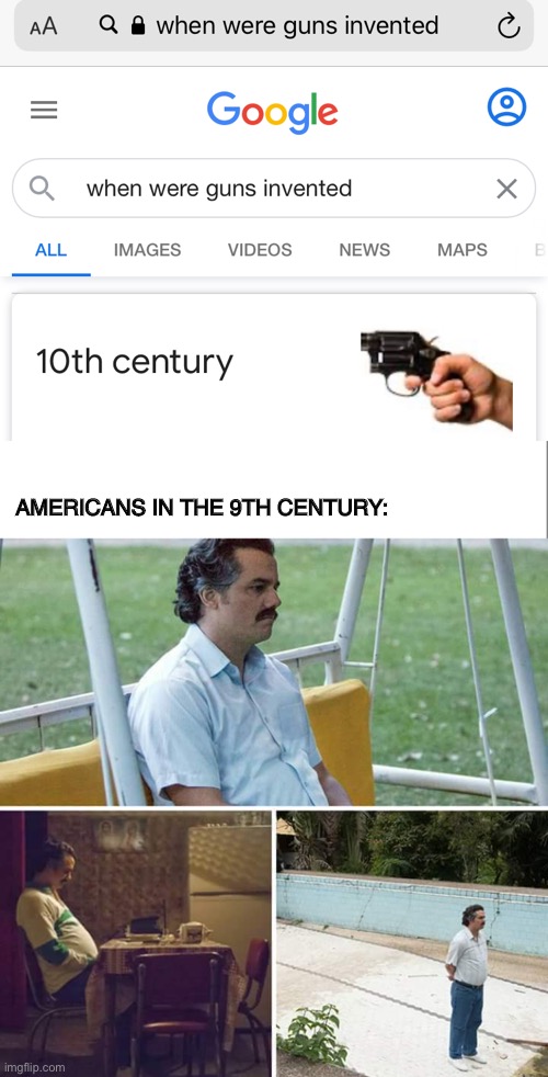 AMERICANS IN THE 9TH CENTURY: | image tagged in memes,sad pablo escobar | made w/ Imgflip meme maker