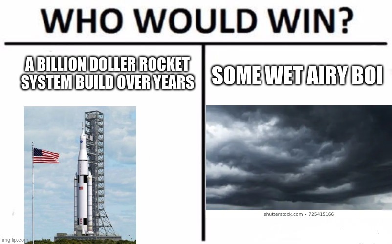 Who Would Win? | A BILLION DOLLER ROCKET SYSTEM BUILD OVER YEARS; SOME WET AIRY BOI | image tagged in memes,who would win | made w/ Imgflip meme maker