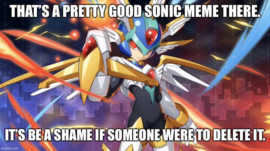 Copy X Delete This | THAT’S A PRETTY GOOD SONIC MEME THERE. IT’S BE A SHAME IF SOMEONE WERE TO DELETE IT. | image tagged in copy x delete this | made w/ Imgflip meme maker