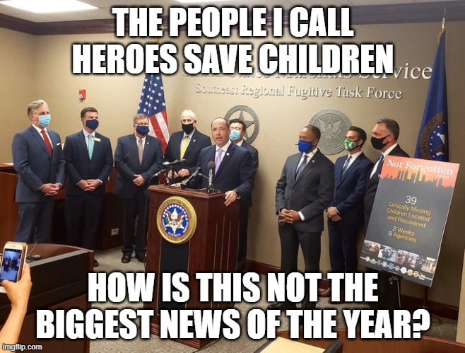 Operation Not Forgotten | THE PEOPLE I CALL HEROES SAVE CHILDREN; HOW IS THIS NOT THE BIGGEST NEWS OF THE YEAR? | image tagged in operation not forgotten | made w/ Imgflip meme maker