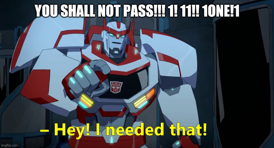 Transformers | YOU SHALL NOT PASS!!! 1! 11!! 1ONE!1 | image tagged in transformers | made w/ Imgflip meme maker