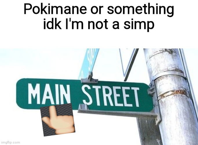 Poking main | Pokimane or something idk I'm not a simp | image tagged in memes,funny,simp | made w/ Imgflip meme maker