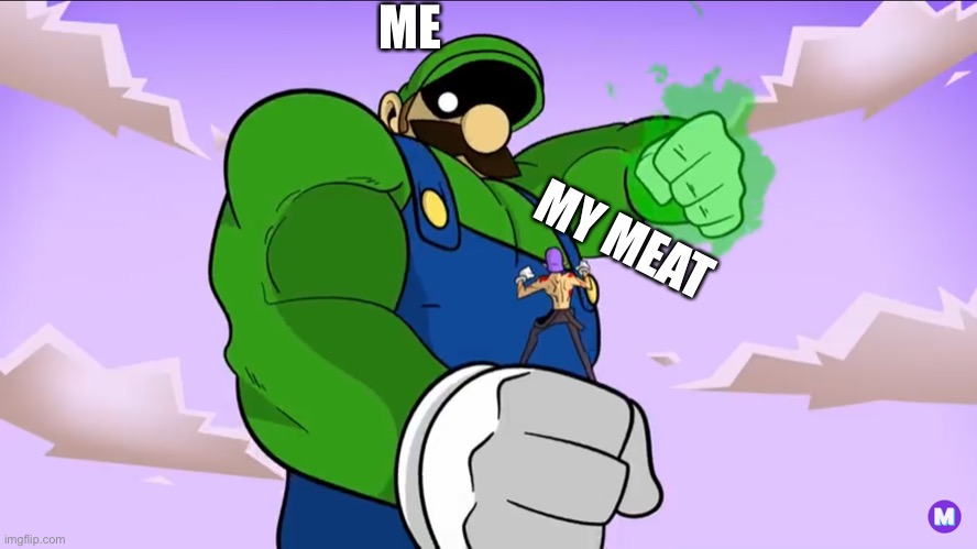 Angry Weegee | ME; MY MEAT | image tagged in luigi,waluigi,super smash bros | made w/ Imgflip meme maker