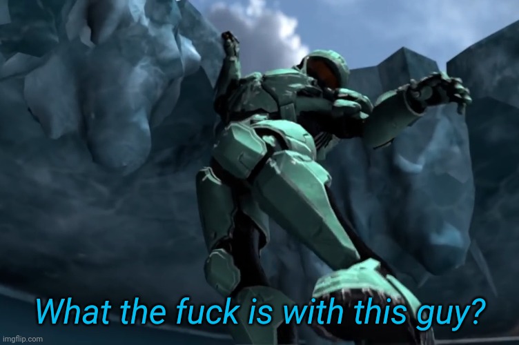 What the fuck is with this guy? | made w/ Imgflip meme maker