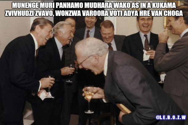 Laughing Men In Suits Meme | MUNENGE MURI PANHAMO MUDHARA WAKO AS IN A KUKAMA ZVIVHUDZI ZVAVO, WONZWA VAROORA VOTI ADYA HRE VAN CHOGA; @L. E . B . O . Z . W | image tagged in memes,laughing men in suits | made w/ Imgflip meme maker