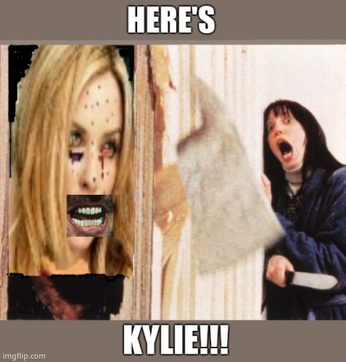 Heeeeeere's Kyliee!! | image tagged in here's johnny,kylie,kylie minogue,kylieminoguesucks,google kylie minogue,kylie minogue memes | made w/ Imgflip meme maker
