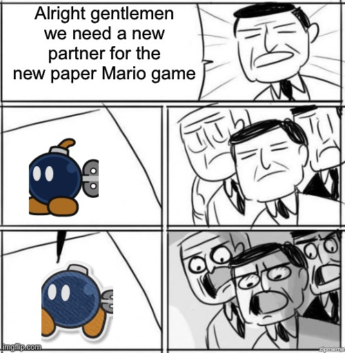Paper Mario meme for anyone that gets it :) | Alright gentlemen we need a new partner for the new paper Mario game | image tagged in alright gentlemen,memes,mario | made w/ Imgflip meme maker
