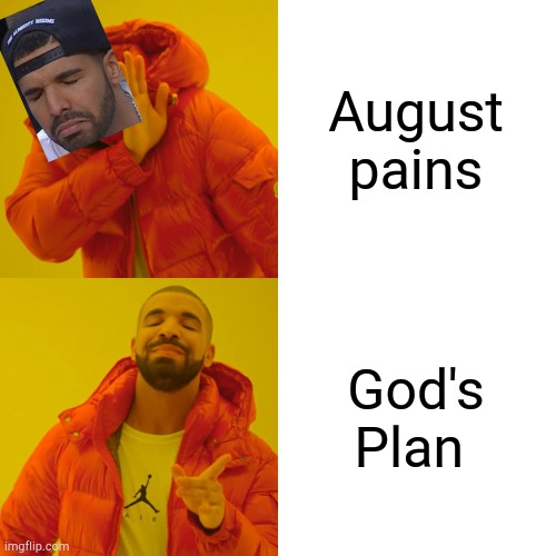 Drake Hotline Bling Meme | August pains God's Plan | image tagged in memes,drake hotline bling | made w/ Imgflip meme maker