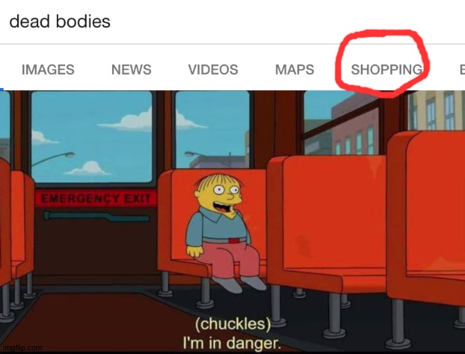 How did this happen?!!! | image tagged in im in danger,memes,funny,ralph,dead bodies,shopping | made w/ Imgflip meme maker