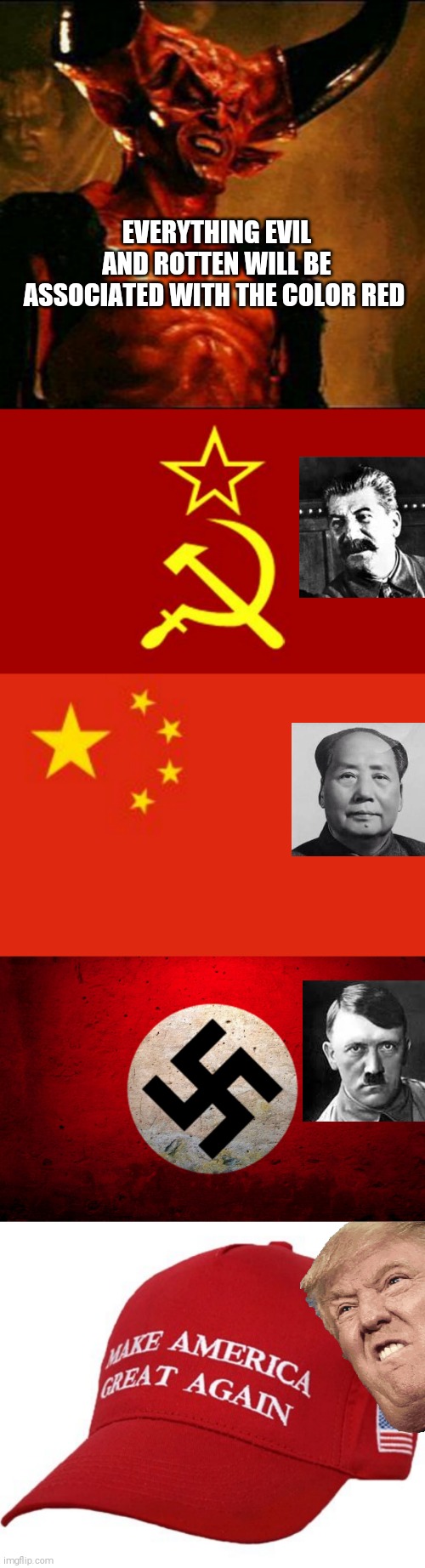 And they all complied to their master | EVERYTHING EVIL AND ROTTEN WILL BE ASSOCIATED WITH THE COLOR RED | image tagged in satan,soviet flag,nazi flag,chinese flag,maga hat,funny memes | made w/ Imgflip meme maker