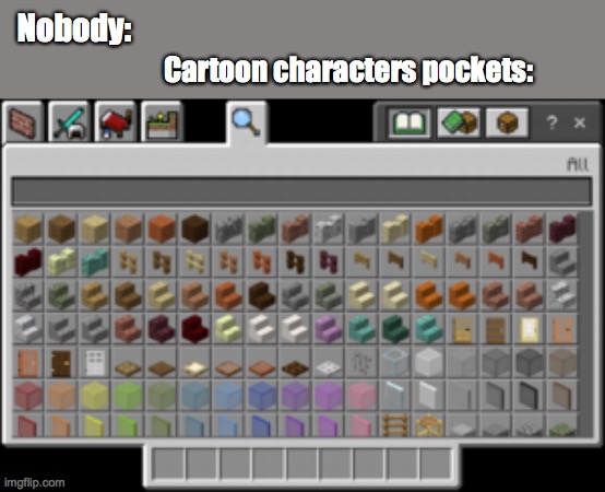 Creative mode inventory | Nobody:; Cartoon characters pockets: | image tagged in creative mode inventory,cartoon logic,nobody | made w/ Imgflip meme maker