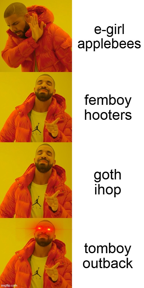 which way western man | e-girl applebees; femboy hooters; goth ihop; tomboy outback | image tagged in memes,drake hotline bling,tomboy outback,femboy hooters,e-girl applebees,goth ihop | made w/ Imgflip meme maker