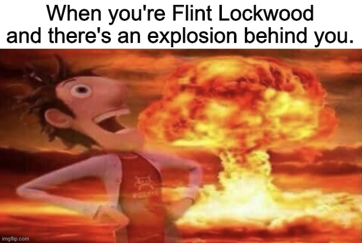 Flint Lockwood Explosion | When you're Flint Lockwood and there's an explosion behind you. | image tagged in flint lockwood explosion,cloudy with a chance of meatballs,flint lockwood,explosion,mushroom cloud,literal meme | made w/ Imgflip meme maker