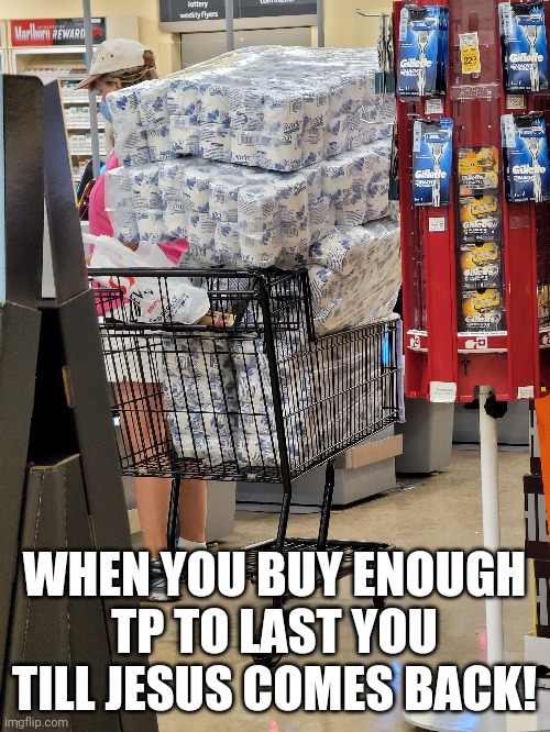 Bruh | WHEN YOU BUY ENOUGH TP TO LAST YOU TILL JESUS COMES BACK! | image tagged in sale on tp,seriously wtf | made w/ Imgflip meme maker