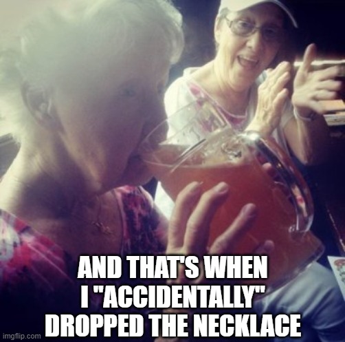 The first time I saw the movie I thought she was going to jump |  AND THAT'S WHEN I "ACCIDENTALLY" DROPPED THE NECKLACE | image tagged in funny,titanic,titanic sinking,grandma,leonardo dicaprio,kate winslet | made w/ Imgflip meme maker