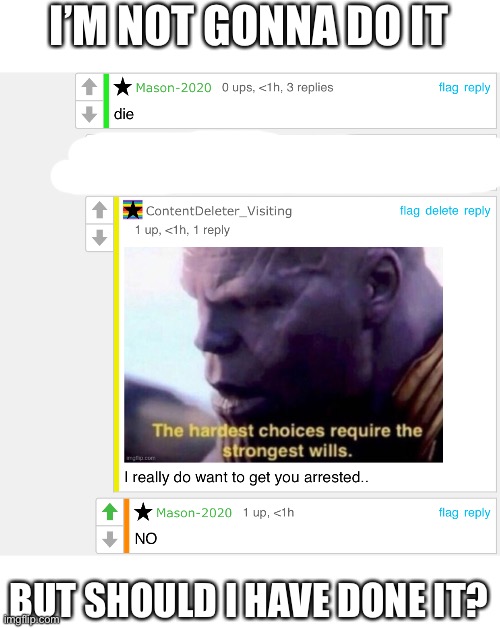 Fools, I joke about this all the time! | I’M NOT GONNA DO IT; BUT SHOULD I HAVE DONE IT? | made w/ Imgflip meme maker