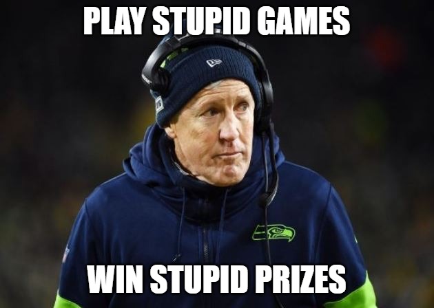 Pete Knows Better Than You | PLAY STUPID GAMES; WIN STUPID PRIZES | image tagged in pete carroll,seattle seahawks,nfl,endfl,coach you up,nfl hypocrite millionaires | made w/ Imgflip meme maker
