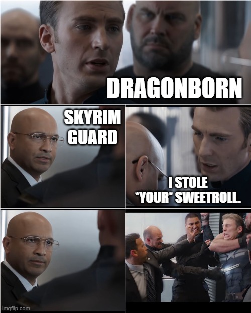 Sad Twist of Events | SKYRIM GUARD; DRAGONBORN; I STOLE *YOUR* SWEETROLL. | image tagged in captain america bad joke,skyrim,sweetroll,dragonborn,guard | made w/ Imgflip meme maker