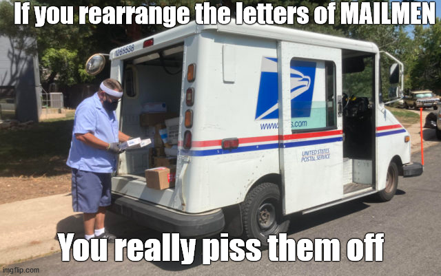 Anagram MAILMEN | If you rearrange the letters of MAILMEN; You really piss them off | image tagged in usps,anagram,pun | made w/ Imgflip meme maker