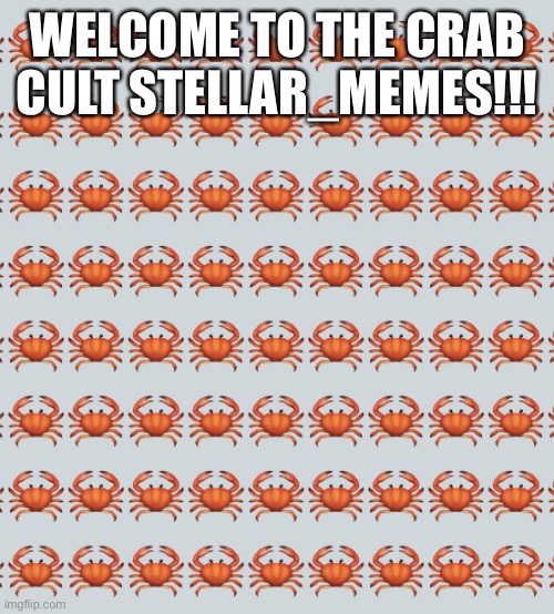 Welcome!! | WELCOME TO THE CRAB CULT STELLAR_MEMES!!! | image tagged in crab background | made w/ Imgflip meme maker