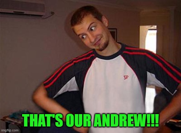 Oh You | THAT'S OUR ANDREW!!! | image tagged in oh you | made w/ Imgflip meme maker