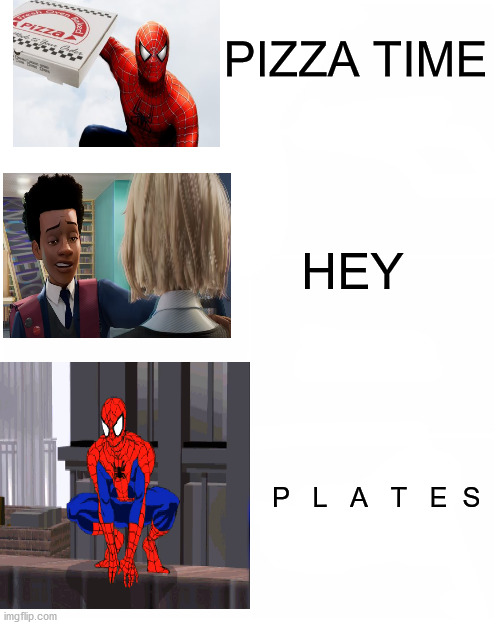 When your friend tells you "what's your favorite spider-man quote?" |  PIZZA TIME; HEY; P   L   A   T   E  S | image tagged in memes,funny,marvel,spiderman,quotes | made w/ Imgflip meme maker