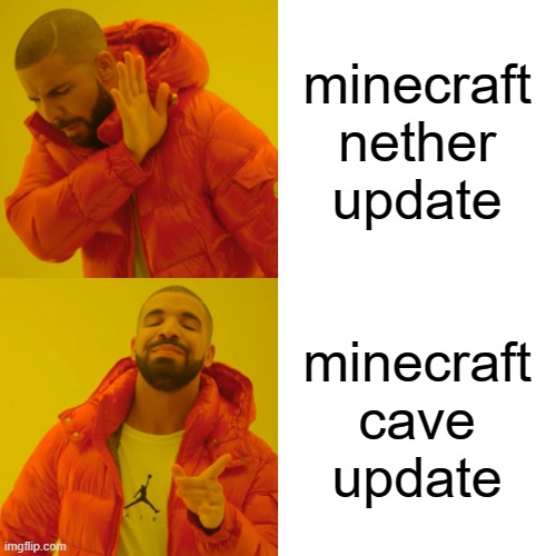 minecraft | minecraft nether update; minecraft cave update | image tagged in memes,drake hotline bling | made w/ Imgflip meme maker
