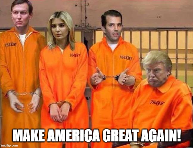 Trump family portrait, if there were any justice in this country | MAKE AMERICA GREAT AGAIN! | image tagged in trump family portrait if there were any justice in this country | made w/ Imgflip meme maker