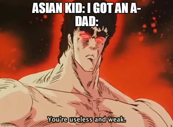 Useless Ken | ASIAN KID: I GOT AN A-
DAD: | image tagged in useless ken | made w/ Imgflip meme maker