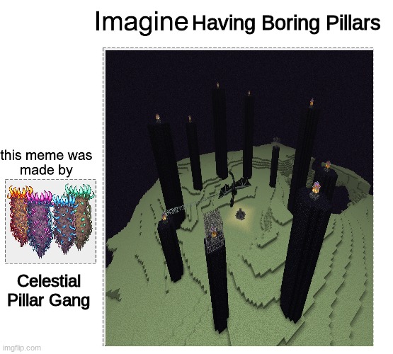 Celestial Pillar Gang | Having Boring Pillars; Celestial Pillar Gang | image tagged in gang,terraria,minecraft,say sike right now | made w/ Imgflip meme maker